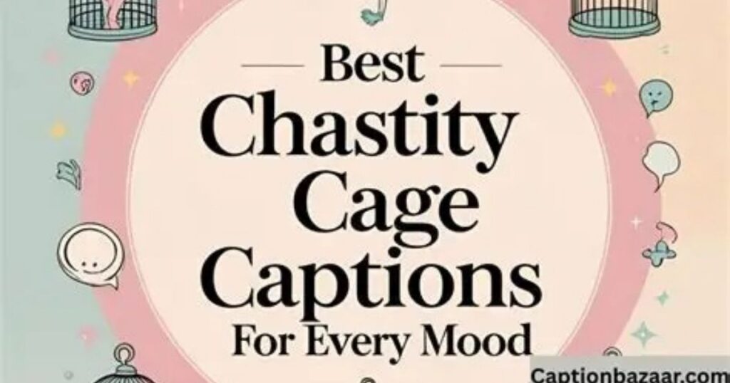370+ Chastity Cage Captions: Creative, Bold & Dynamic Ideas