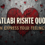 250+ Matlabi Rishte Quotes to Express Your Feelings in 2026