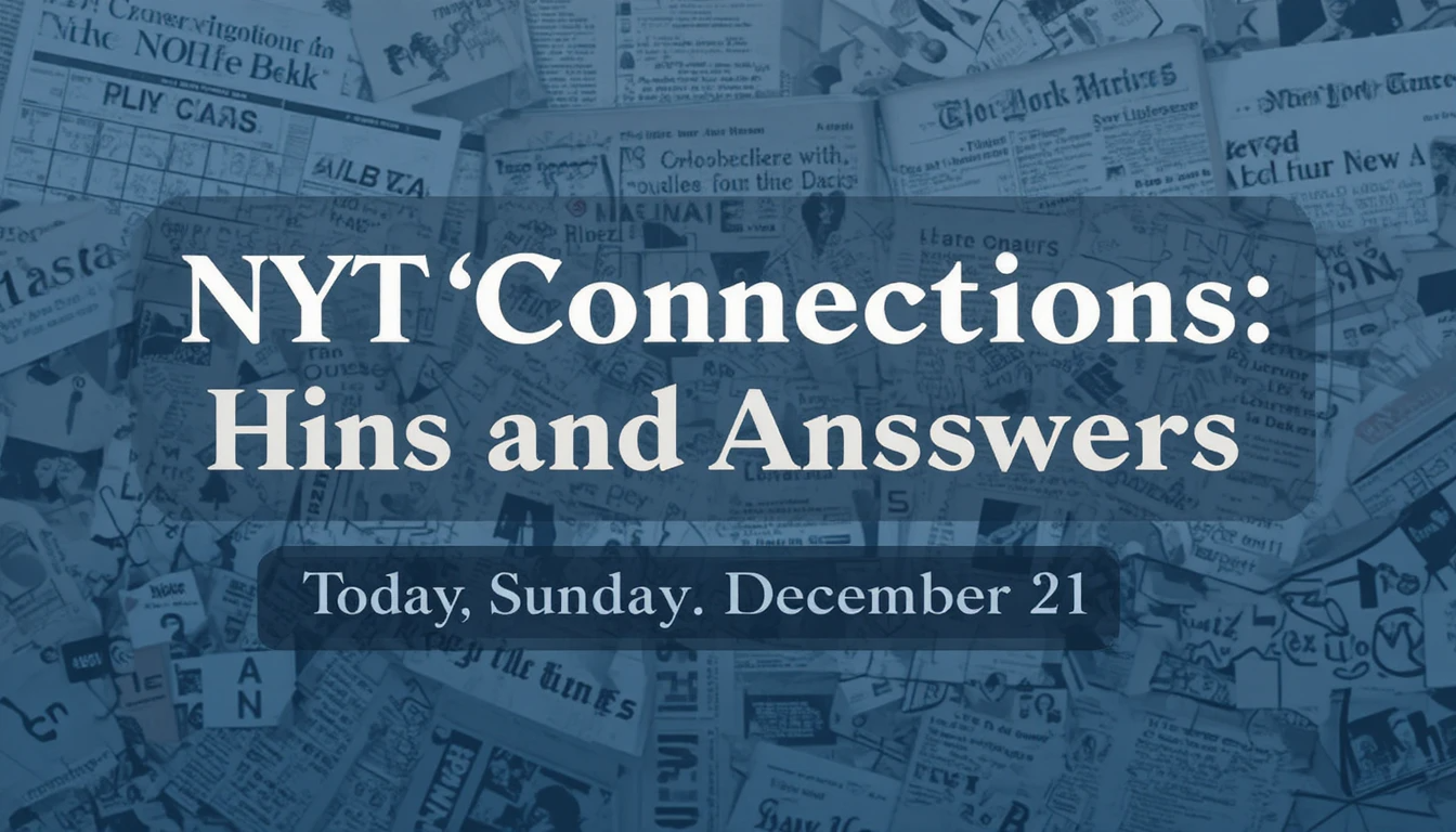 NYT ‘Connections’ Hints and Answers Today, Sunday, December 21