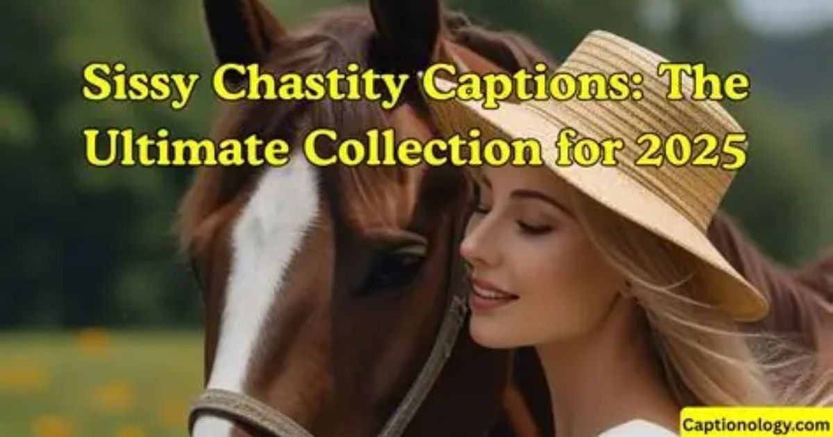 Sissy Chastity Captions: The Ultimate Collection for 2025