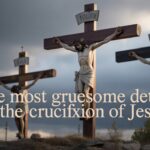 The Most Gruesome Details of the Crucifixion of Jesus