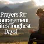 6 Prayers for Encouragement on Life’s Toughest Days