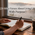 20 Bible Verses About Living Life With Purpose
