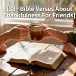 33+ Bible Verses About Thankfulness For Friends
