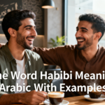 The Word Habibi Meaning in Arabic With Examples