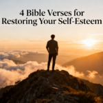 4 Bible Verses for Restoring Your Self-Esteem