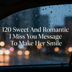120 Sweet And Romantic I Miss You Message To Make Her Smile